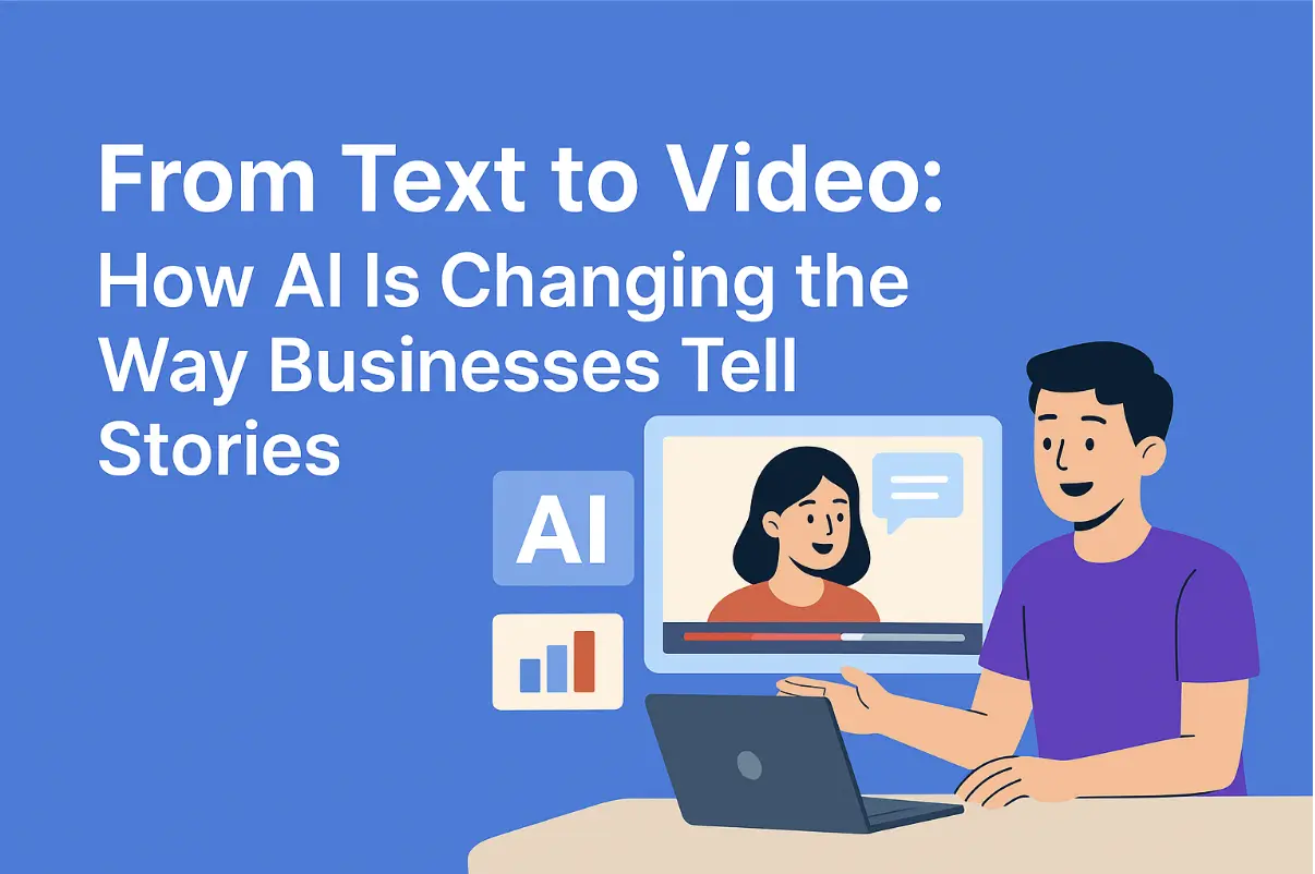 From Text to Video: How AI Is Changing the Way Businesses Tell Stories