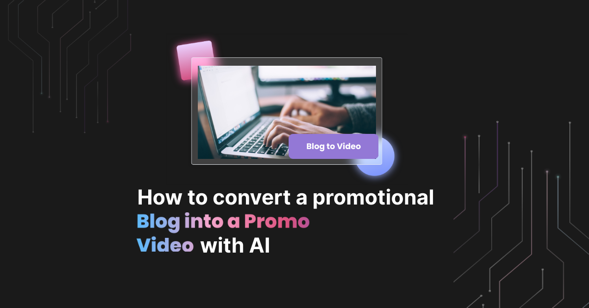 How to convert a promotional Blog into a Promo Video with AI