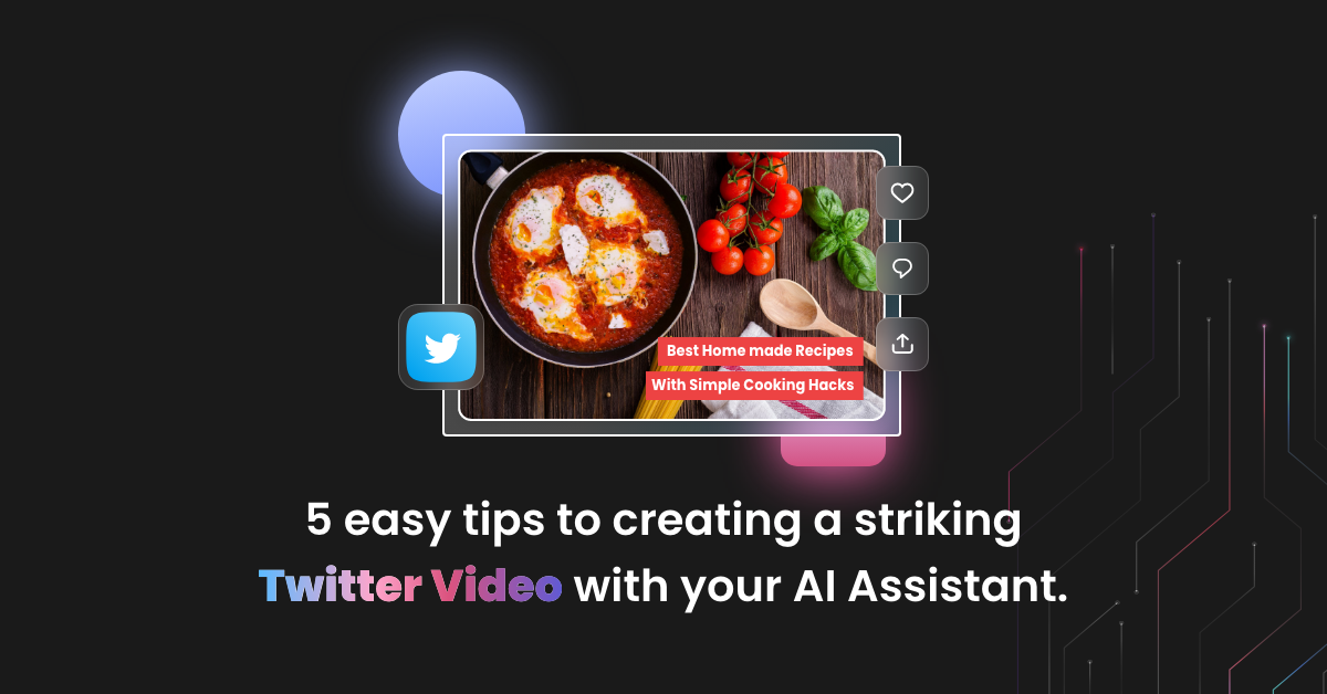5 easy tips to for Twitter video makers to create a striking Twitter video with an AI assistant!