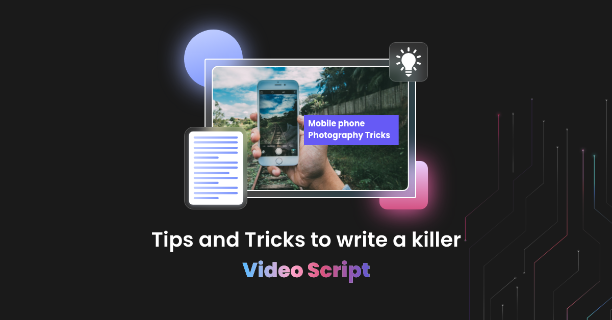 Tips and tricks for writing a killer video script