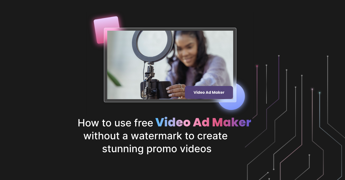 How to use free video ad maker without a watermark to create stunning promo videos