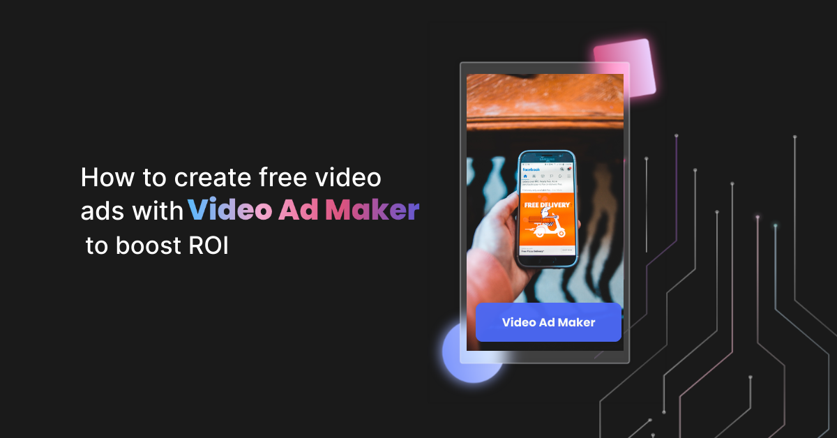How to create free video ads with video ad maker to boost ROI
