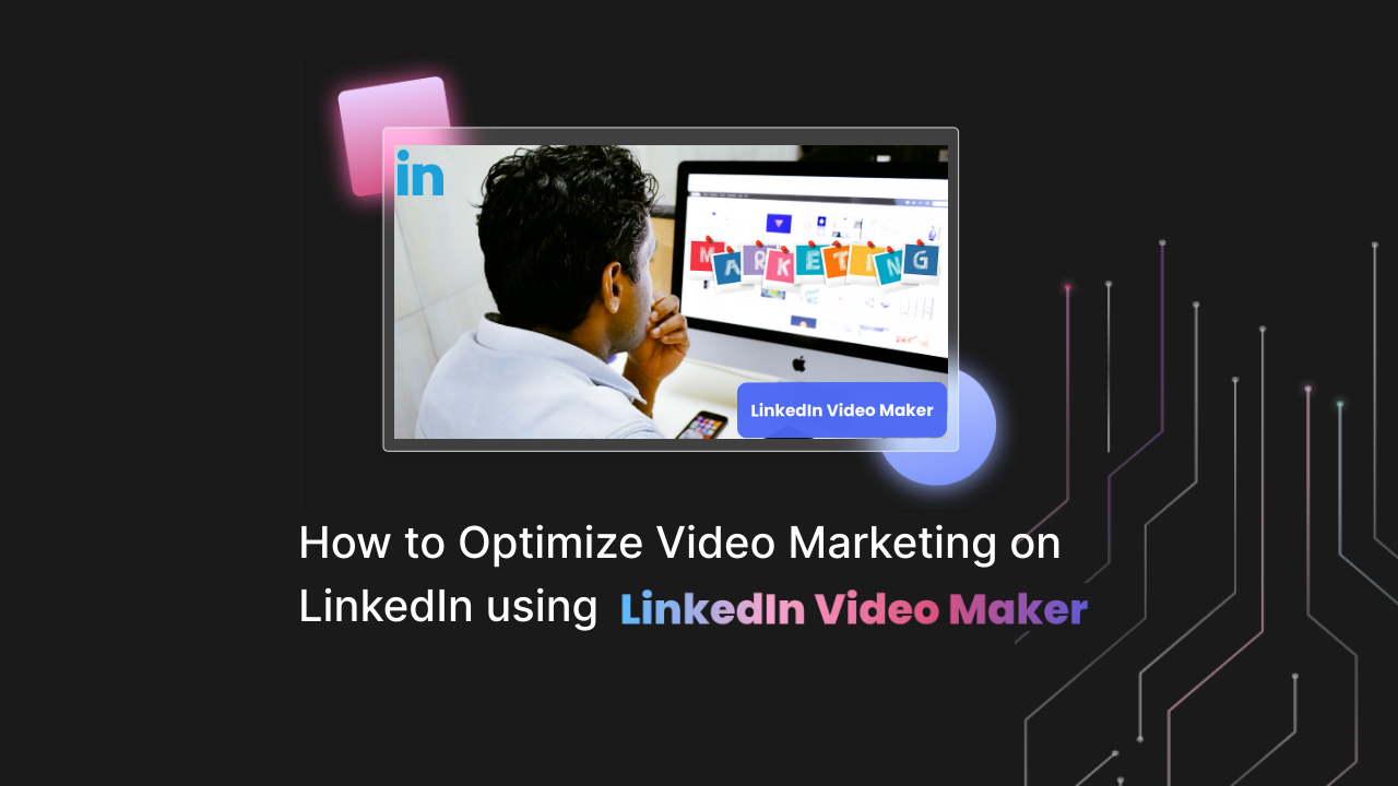How to Optimize Video Marketing on LinkedIn using LinkedIn Video Maker