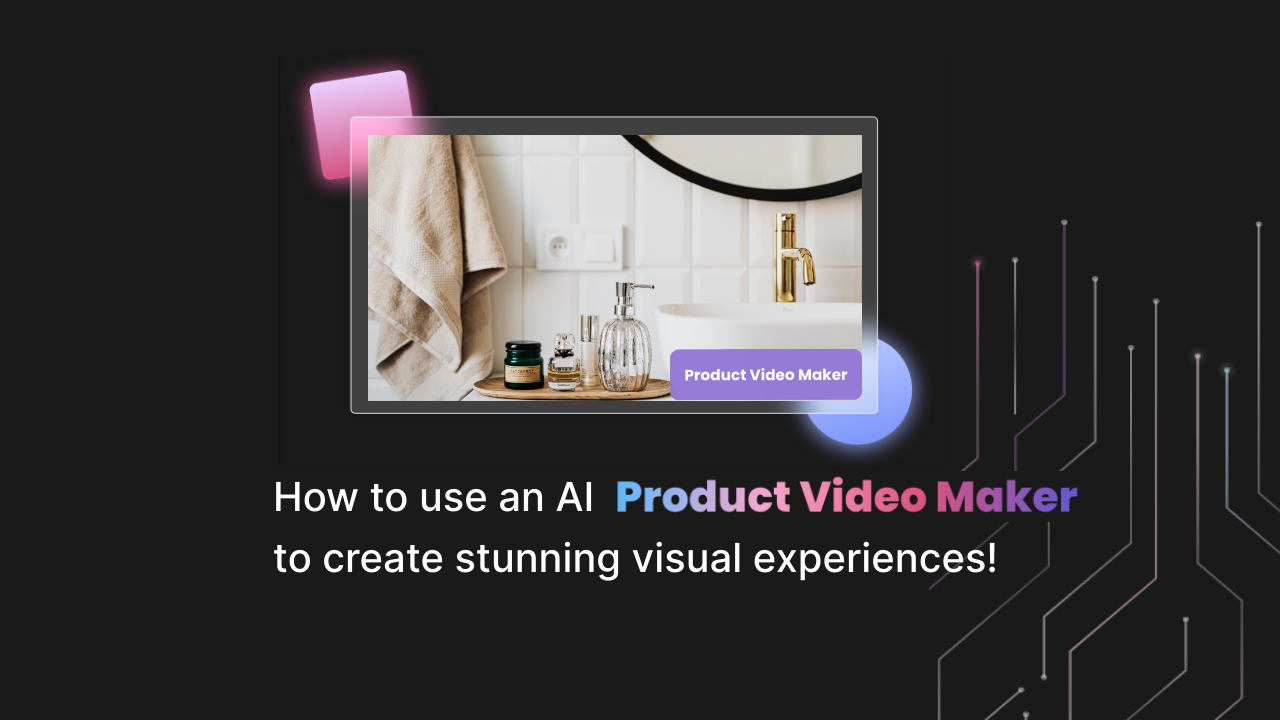 How to use an AI Product Video Maker to create stunning visual experiences!