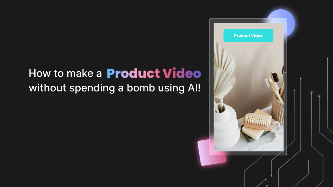 How to make a Product Video without spending a bomb using AI!