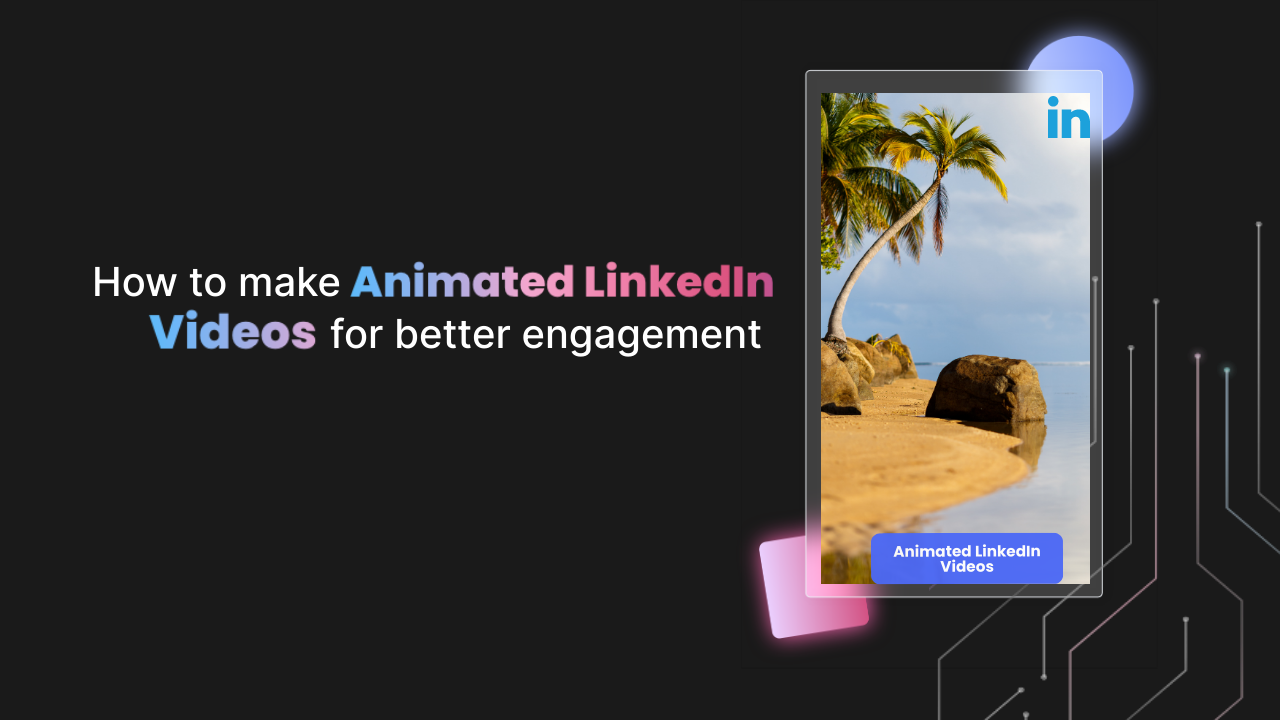 How to make Animated LinkedIn Videos for better engagement