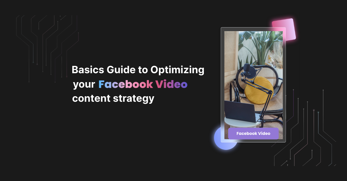 Basics Guide to Optimizing your Facebook Video Content Strategy