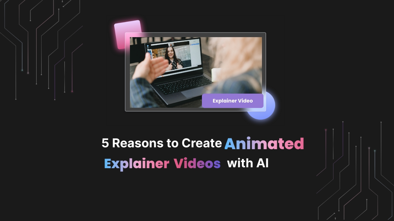 5 Reasons to Create Animated Explainer Videos with AI