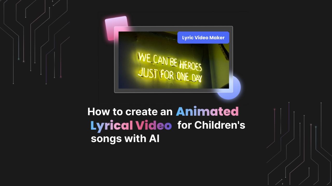 How to Create an Animated Lyrical Video for Children’s Songs with AI