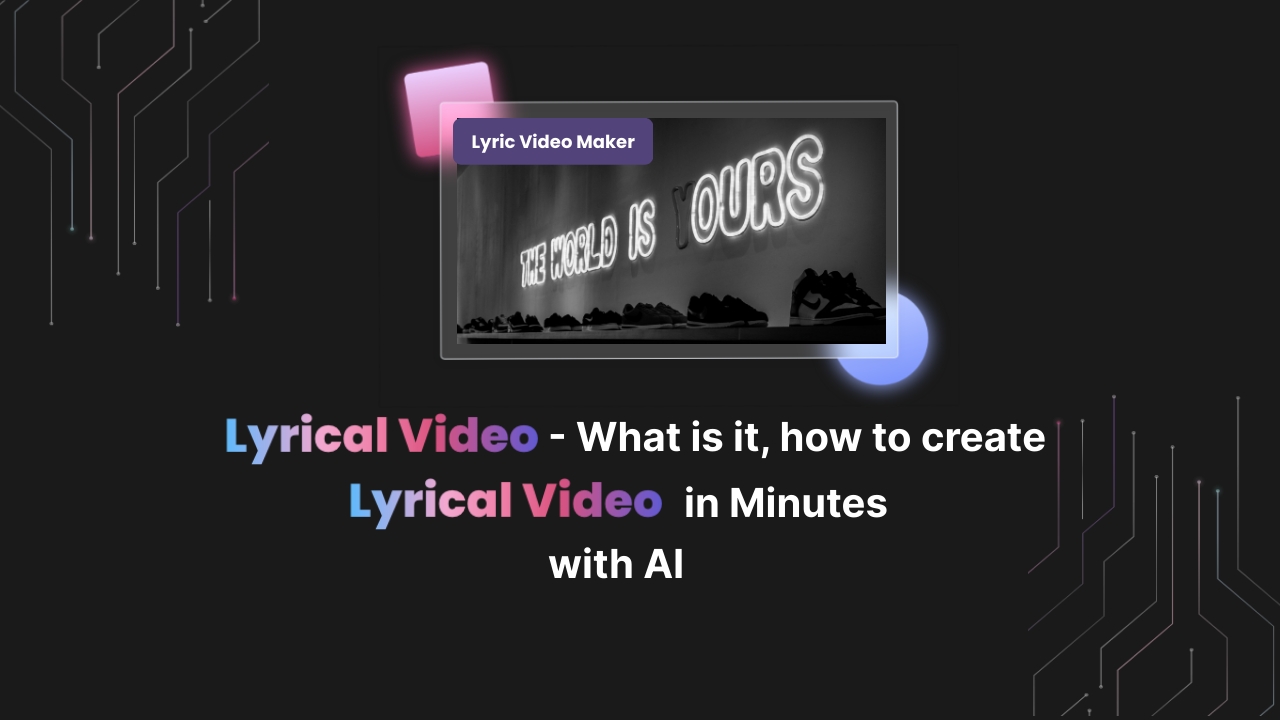 Lyrical Video – What is it, how to create lyrical video in minutes with AI?
