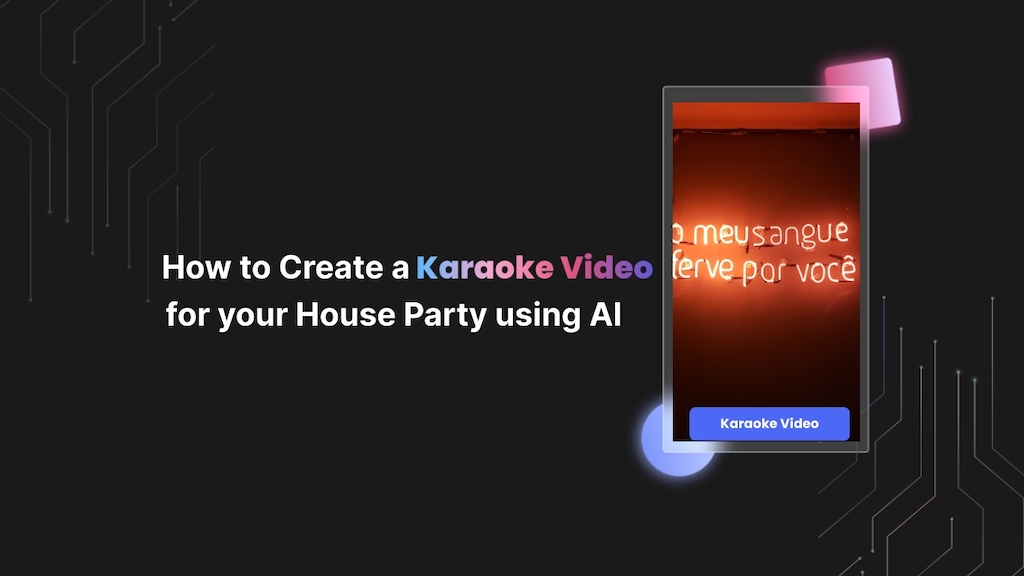 How to Create a Karaoke Video for Your House Party Using AI