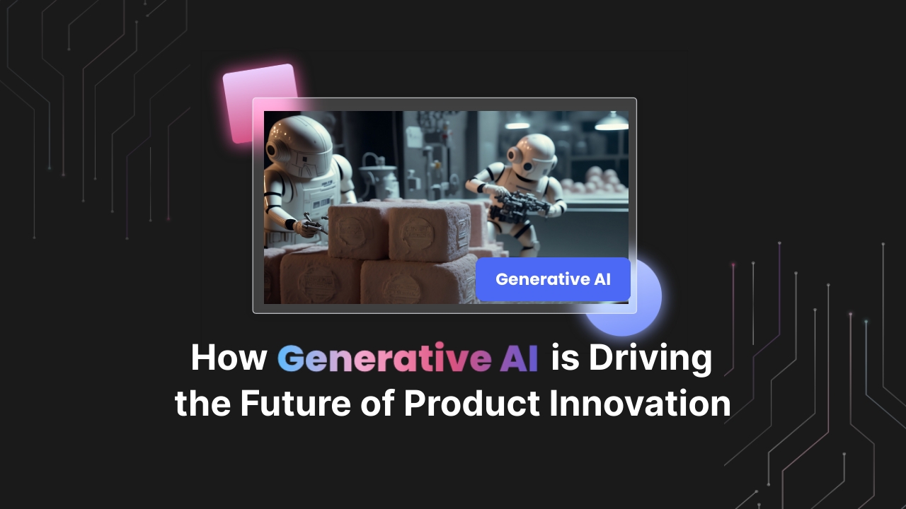 How Generative AI is Driving the Future of Product Innovation