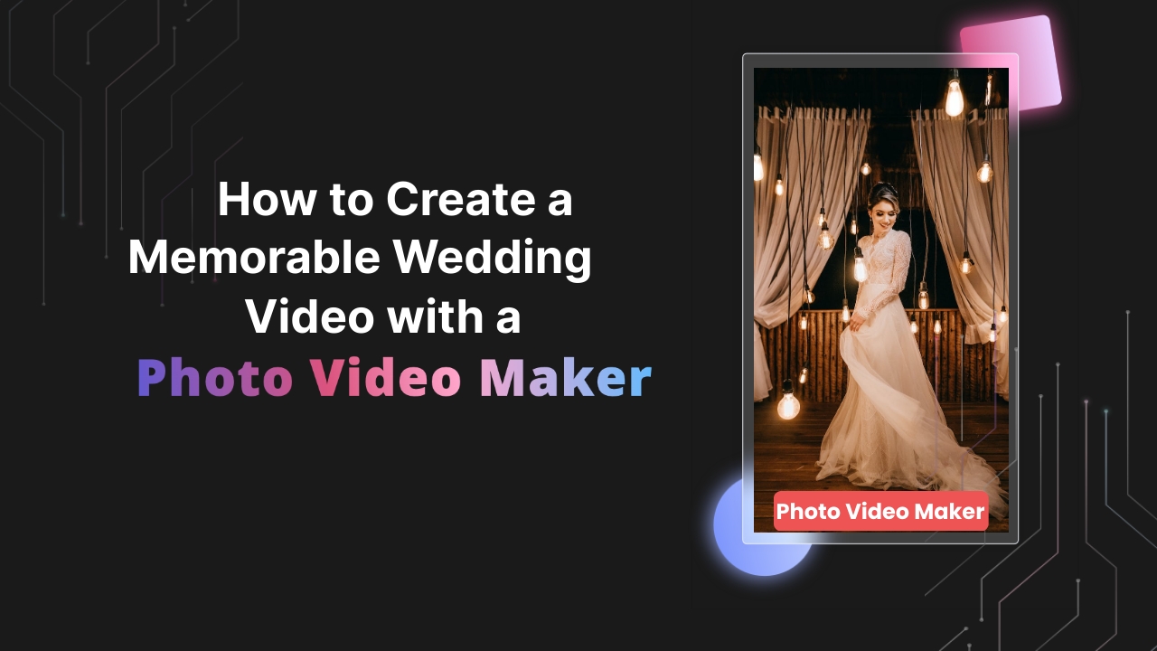 How to Create a Memorable Wedding Video with a Photo Video Maker