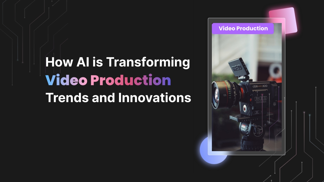 How AI is Transforming Video Production: Trends and Innovations