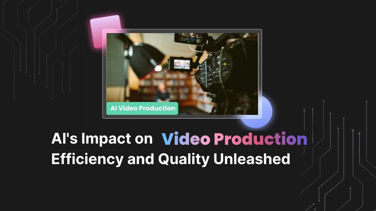 AI’s Impact on Video Production: Efficiency and Quality Unleashed