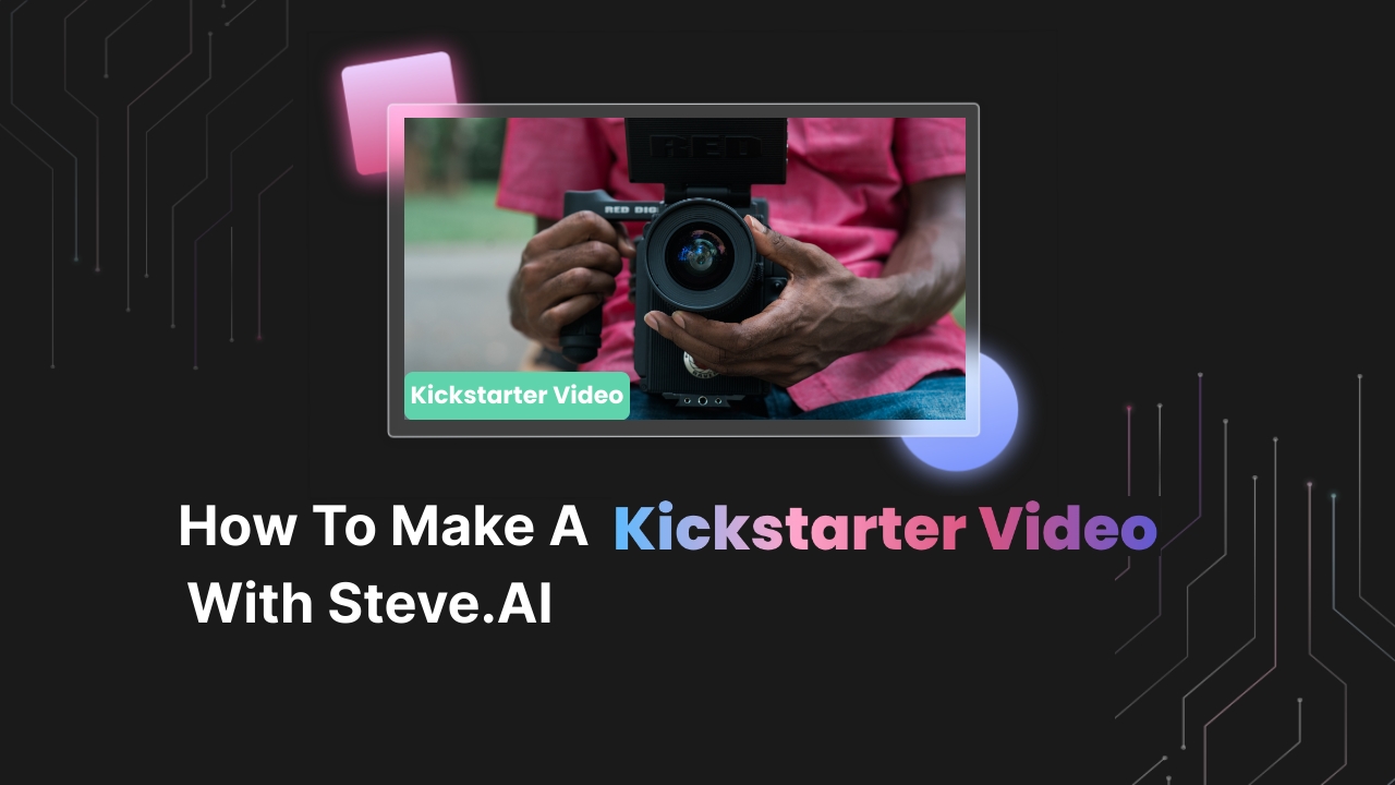 How to Make a Kickstarter Video with Steve.ai?