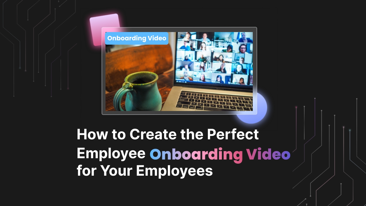 How to Create the Perfect Employee Onboarding Video for your Employees