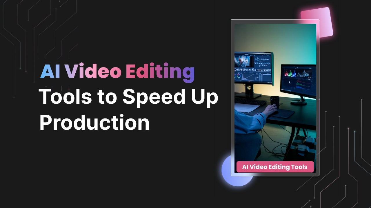 AI Video Editing Tools to Speed Up Production