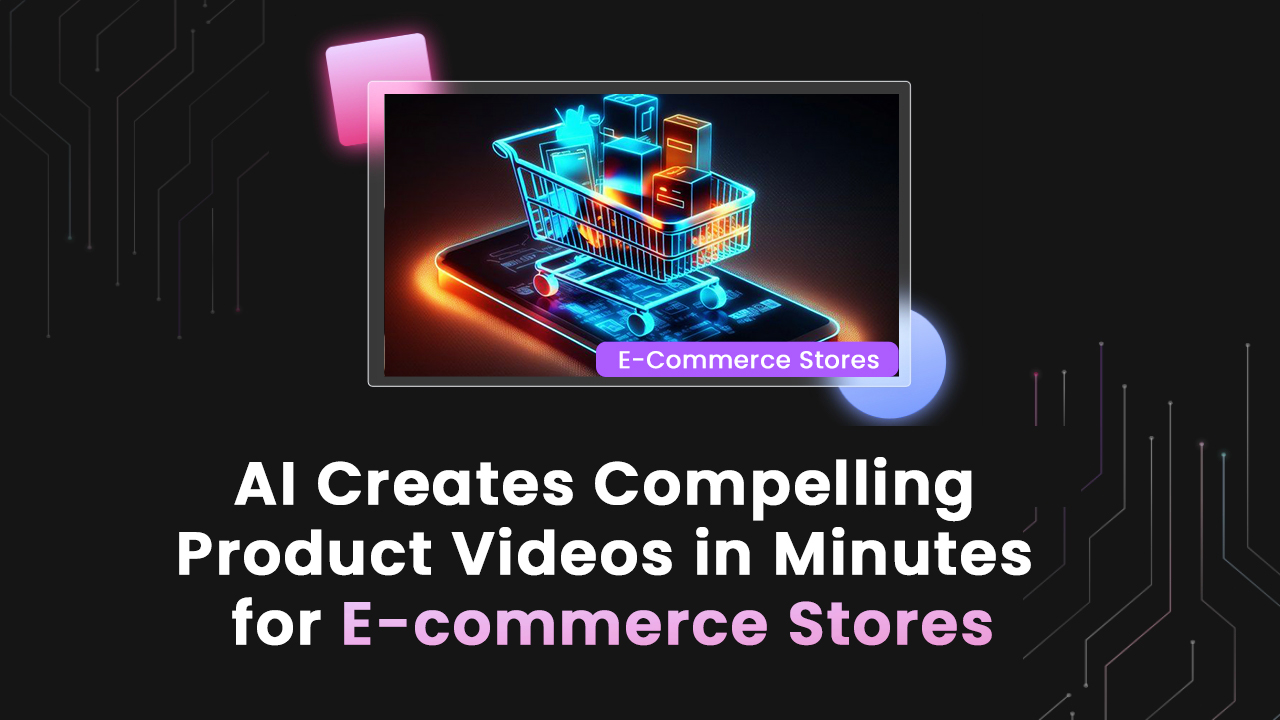 AI Creates Compelling Product Videos in Minutes for E-commerce Stores